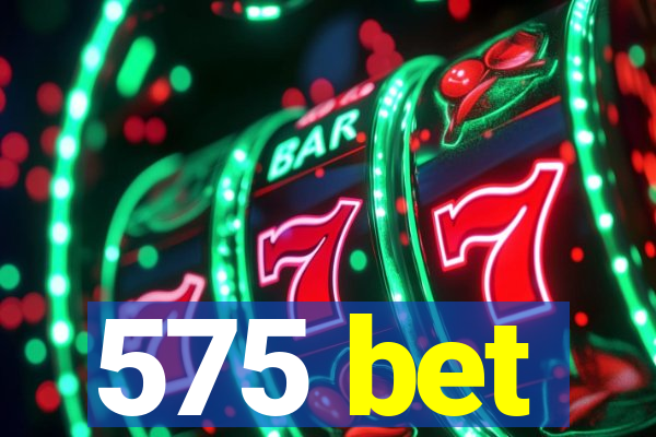 575 bet